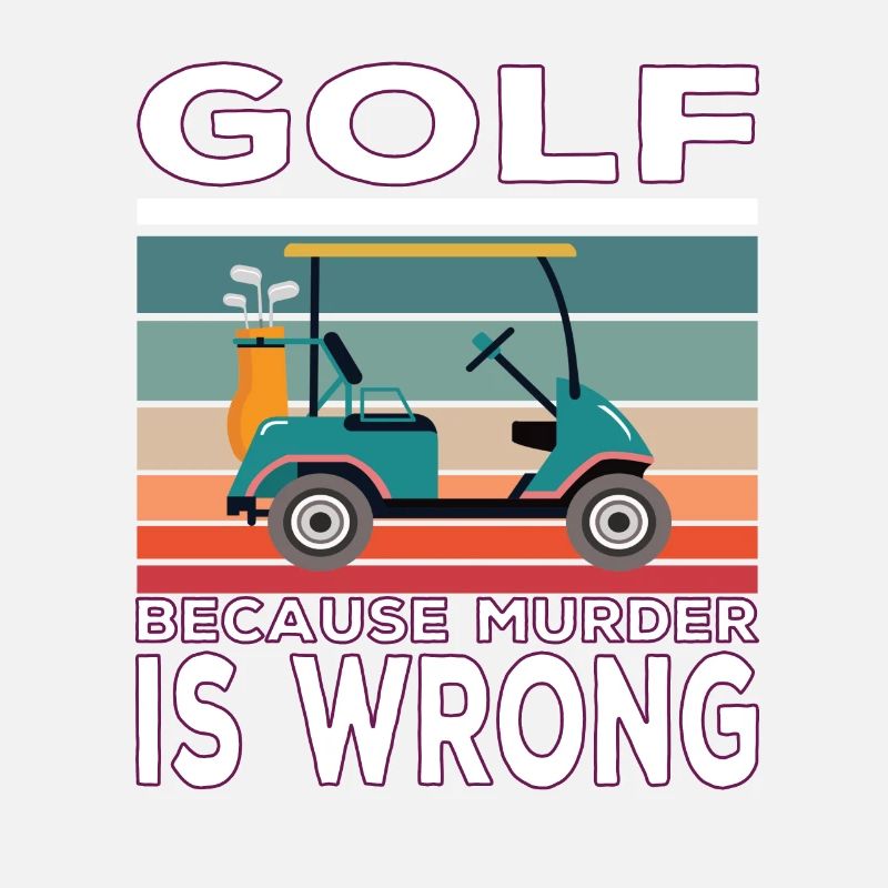 Golf because Murder is wrong Golf Spruch