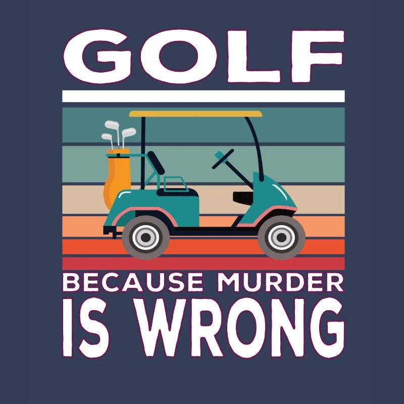 Golf because Murder is wrong Golf Spruch