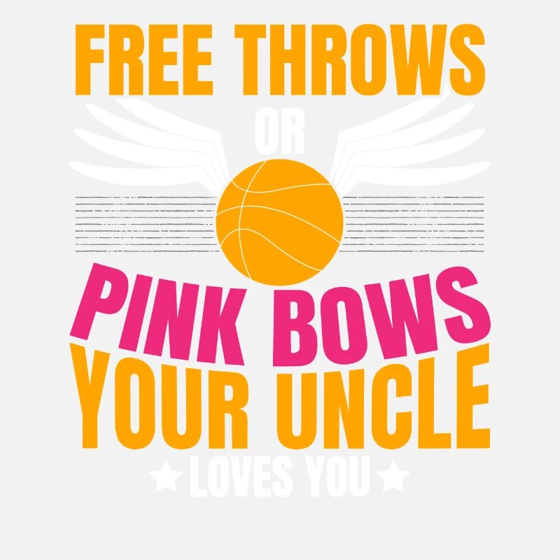 Free throws or pink bows Your uncle loves dic
