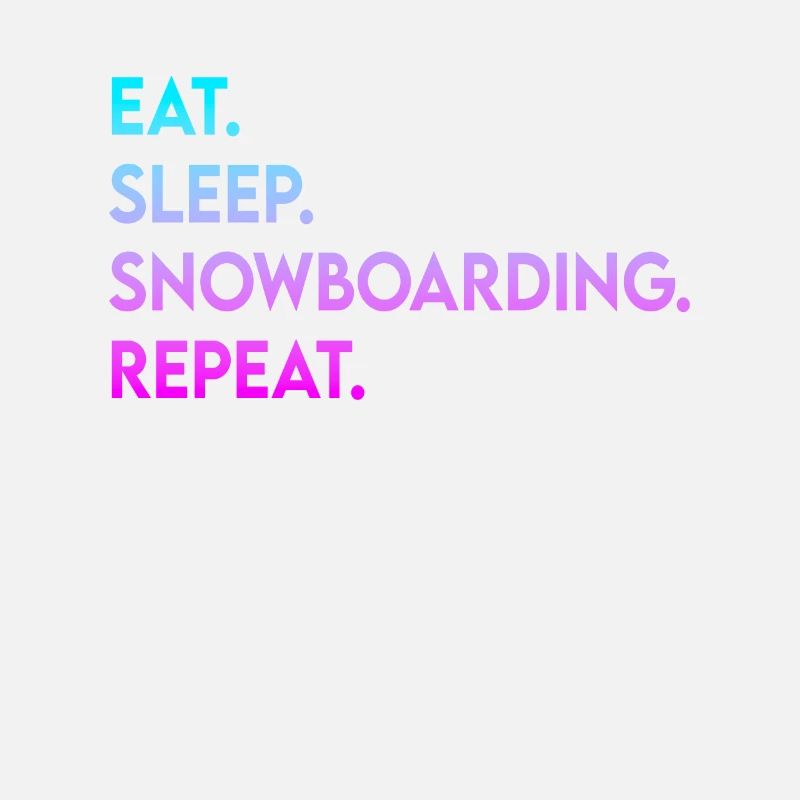 eat sleep snowboarding repeat