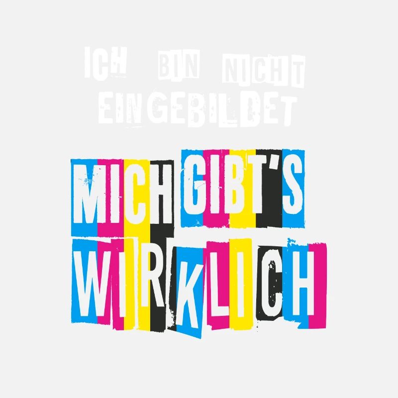 Ich bin nicht eingebildet Mich gibts wirklich