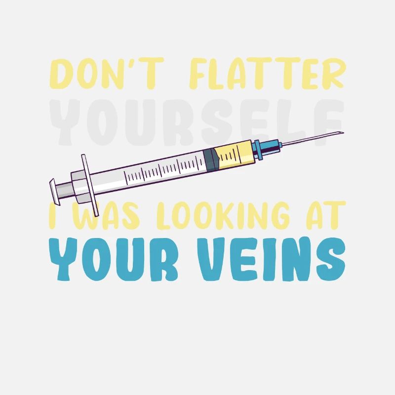 Don't Flatter Yourself I Was Looking At Your Veins