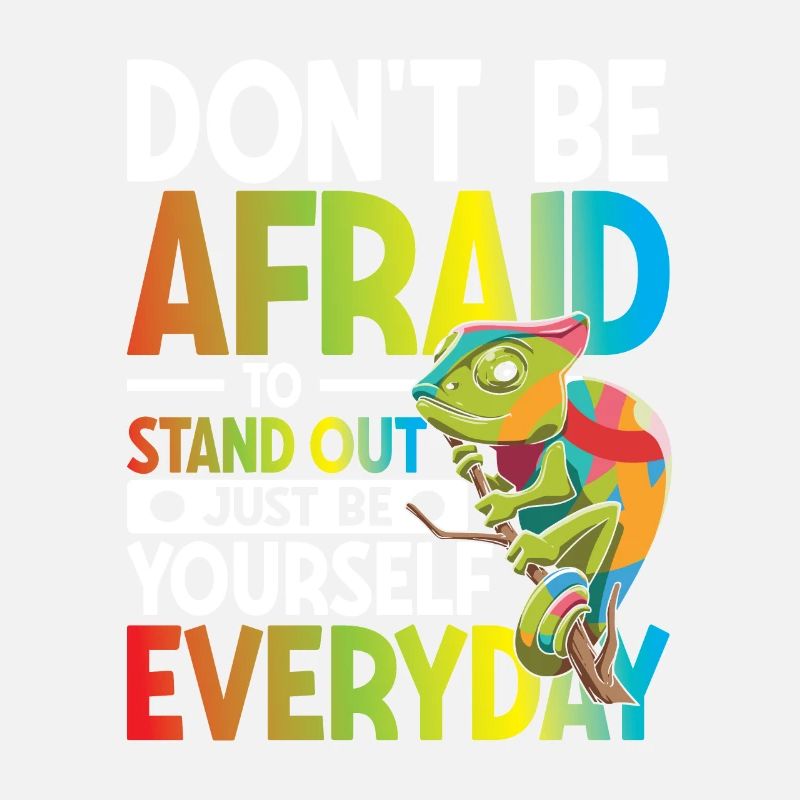 Don't Be Afraid To Stand Out Just Be Yourself