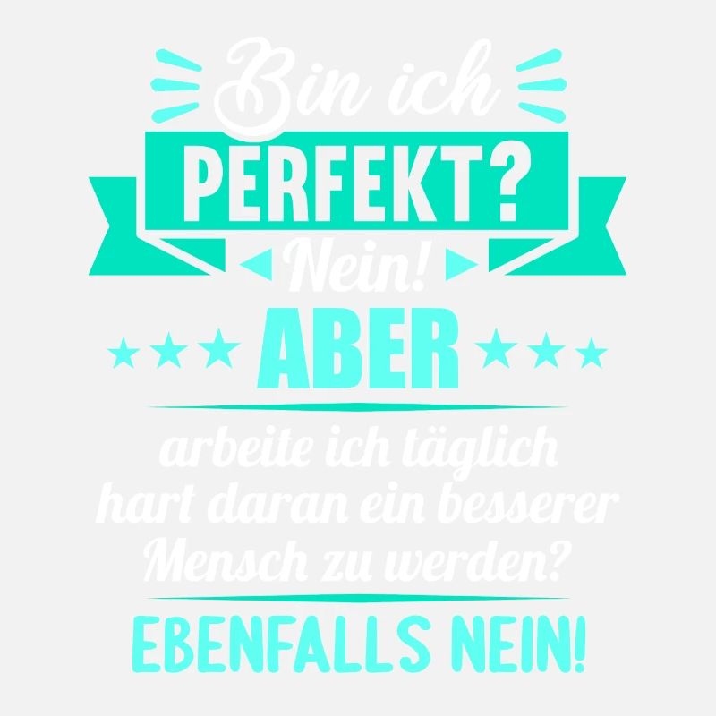 Bin ich perfekt? Nein. Aber arbeite ich daran