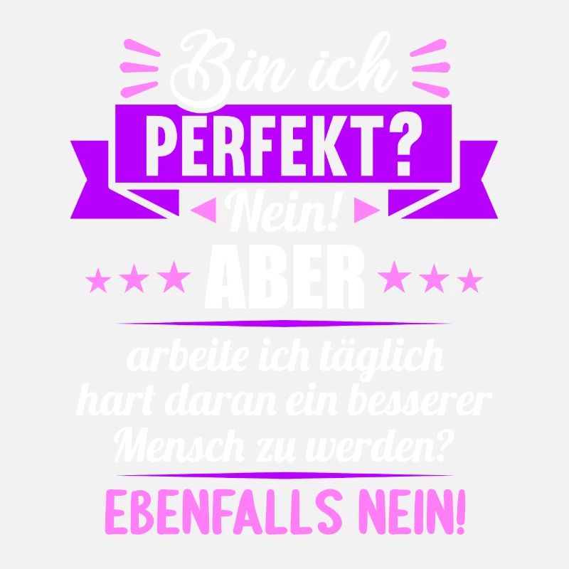 Bin ich perfekt? Nein. Aber arbeite ich daran
