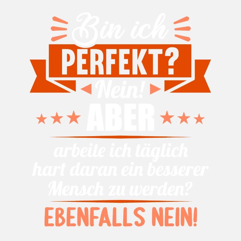 Bin ich perfekt? Nein. Aber arbeite ich daran