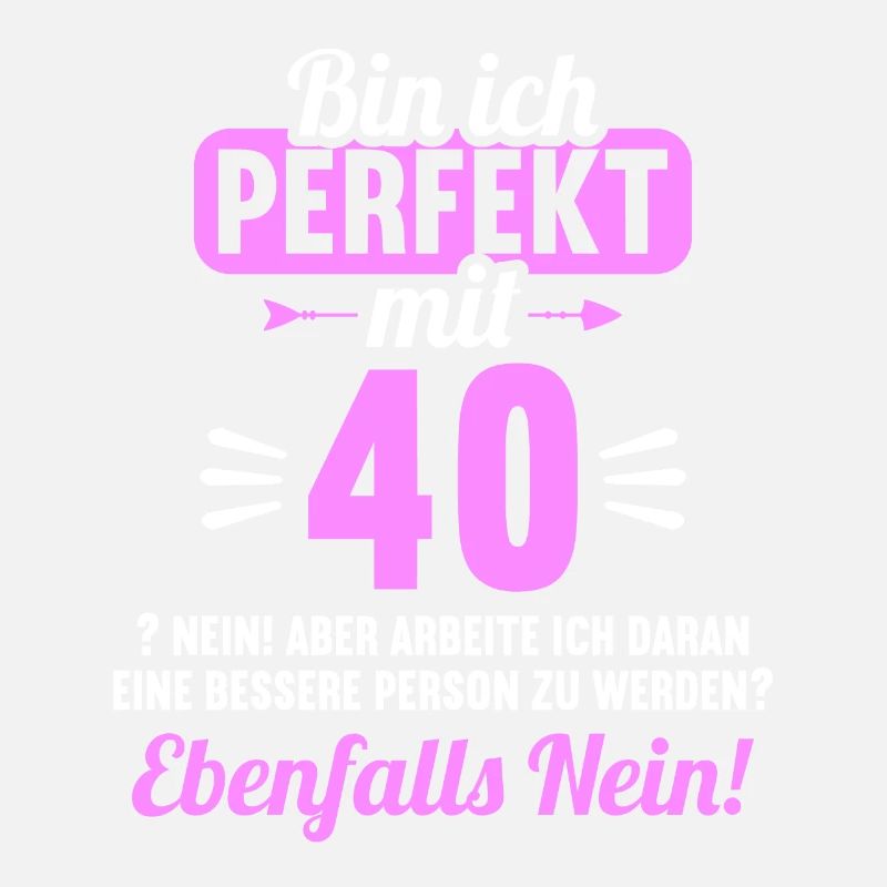 Bin ich perfekt mit 40 Jahren 40. Geburtstag