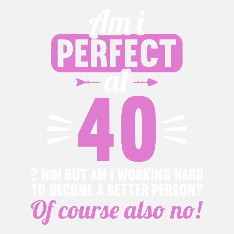Bin ich perfekt mit 40 Jahren 40. Geburtstag