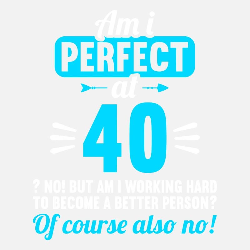 Bin ich perfekt mit 40 Jahren 40. Geburtstag