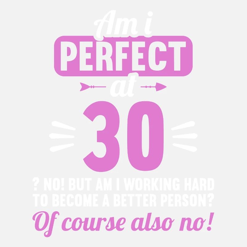 Bin ich perfekt mit 30 Jahren 30. Geburtstag
