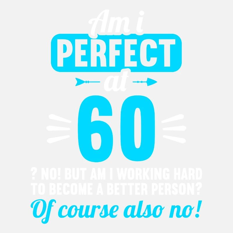 Bin ich perfekt mit 60 Jahren 60. Geburtstag