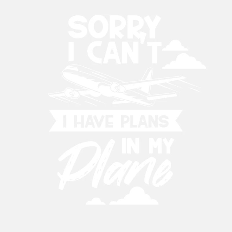 I Can't I Have Plans On My Plane