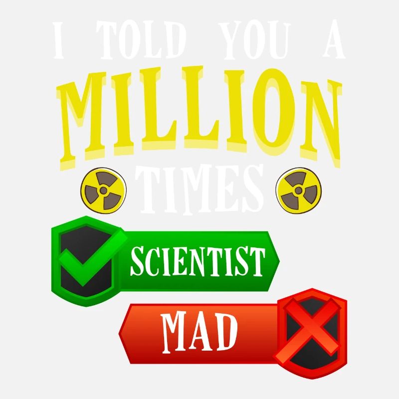 I told you, scientists are fun