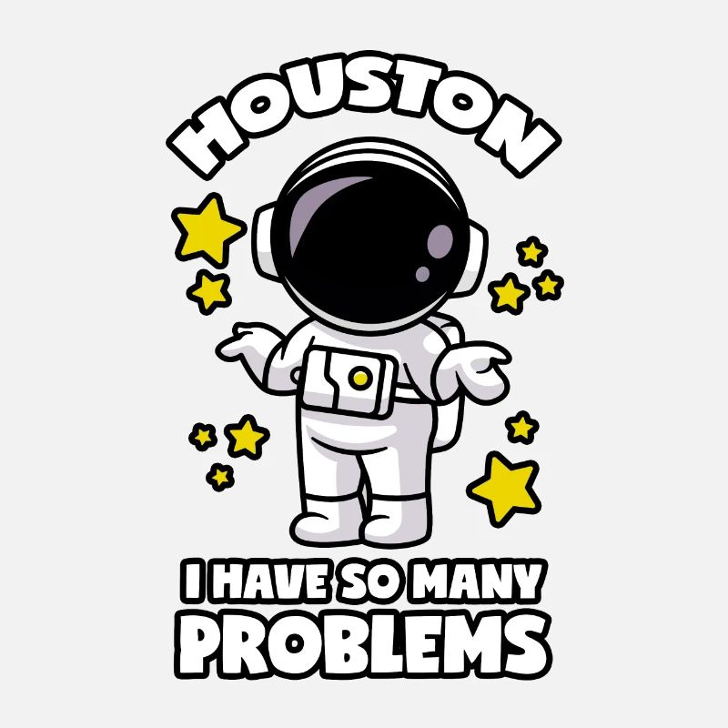 Houston I Have So Many Problems