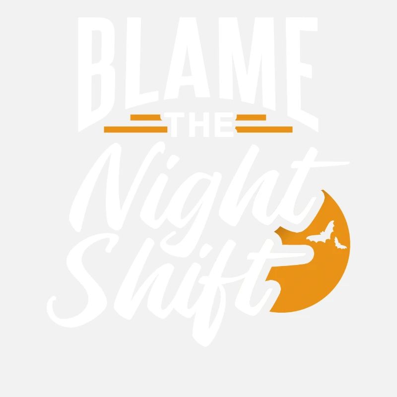 Blame is the night shift sayings day shift
