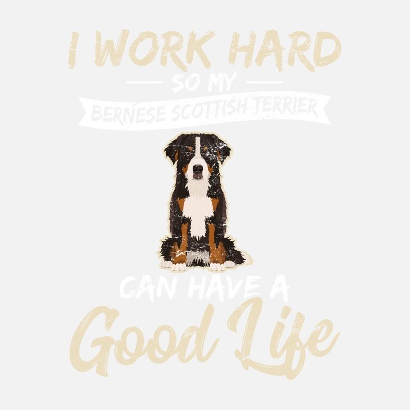 I Work Hard So My Bernese Mountain Dog Scottish Te