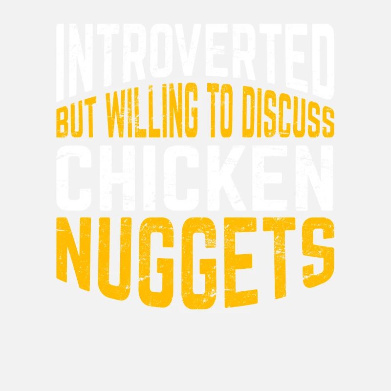 Introverted But Willing To Discuss Chicken Nuggets
