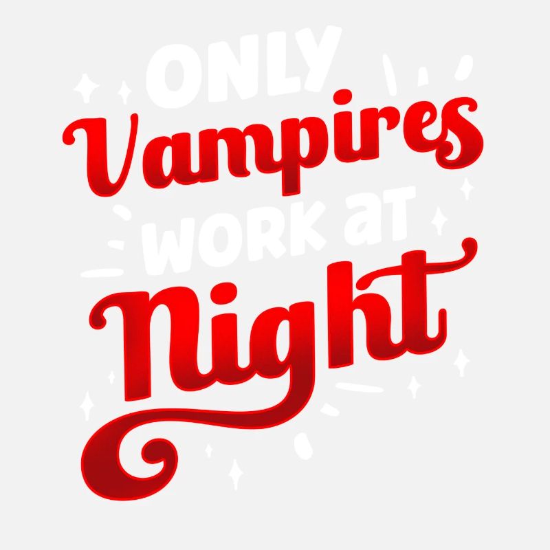 Only vampires work day shift sayings at night