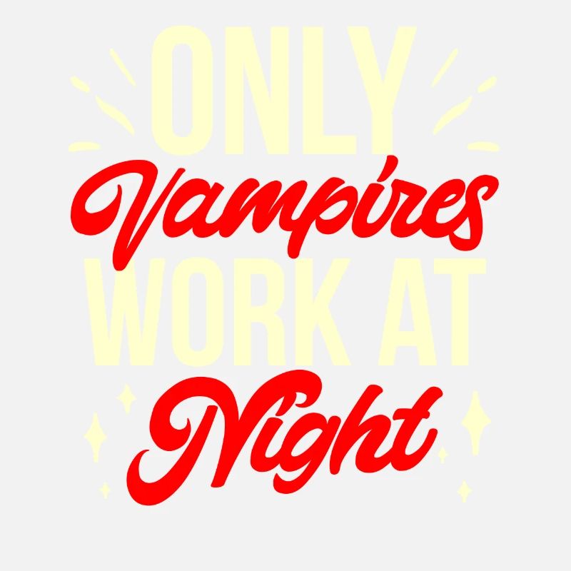 Only vampires work at night sayings day shift