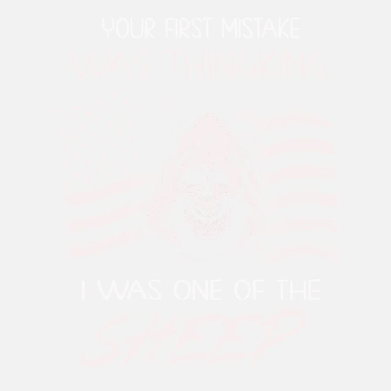 Your first Mistake was thinking I was a Sheep