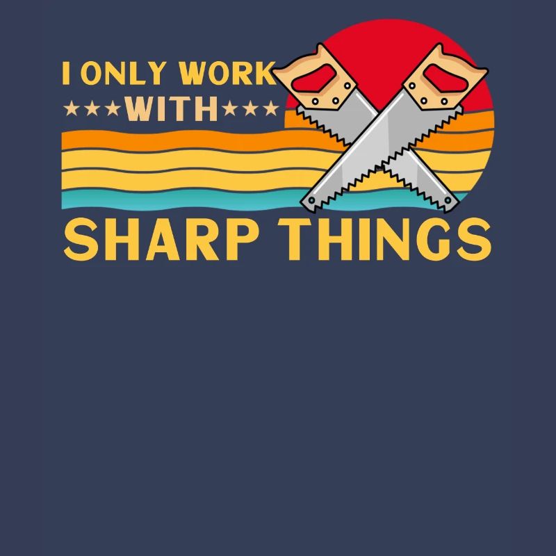 I Only Work With Sharp Things