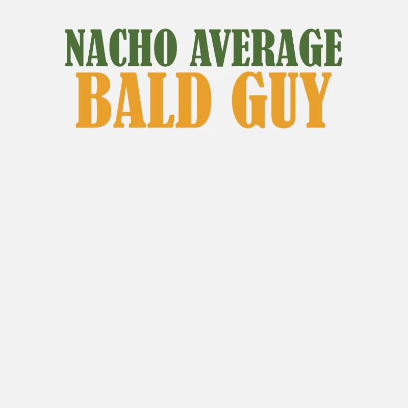 Funny Nacho Average Bald Guy Hilarious Bald Man