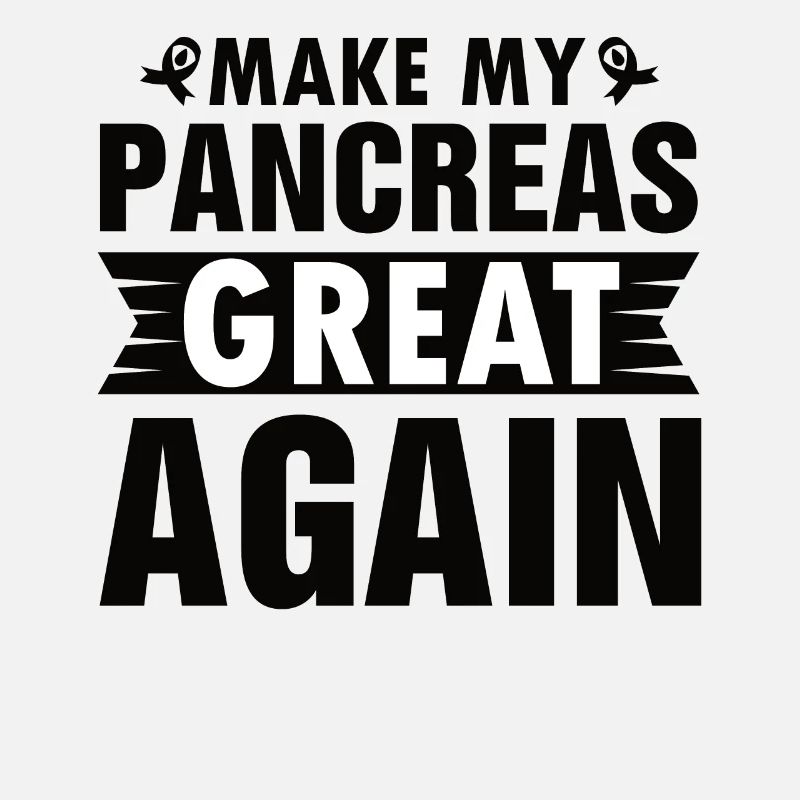 MAKING MY PANCREAS GREAT AGAIN