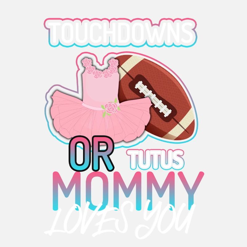 Touchdowns ou Tutus Maman T’aime Bébé