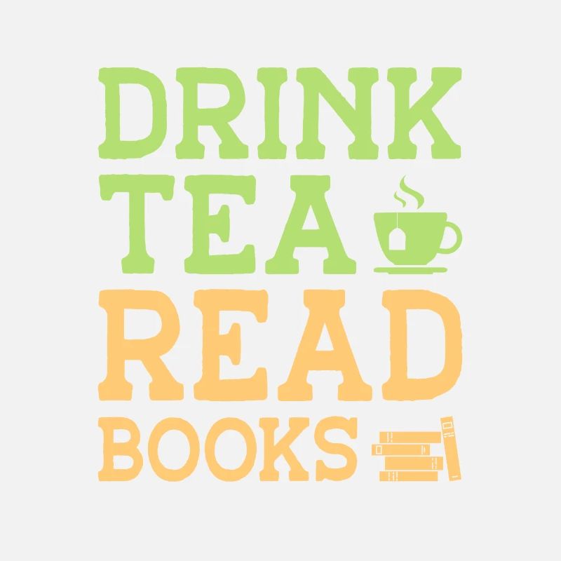 Drink Tea Read Books Be Happy Tea Drinker Tea Love