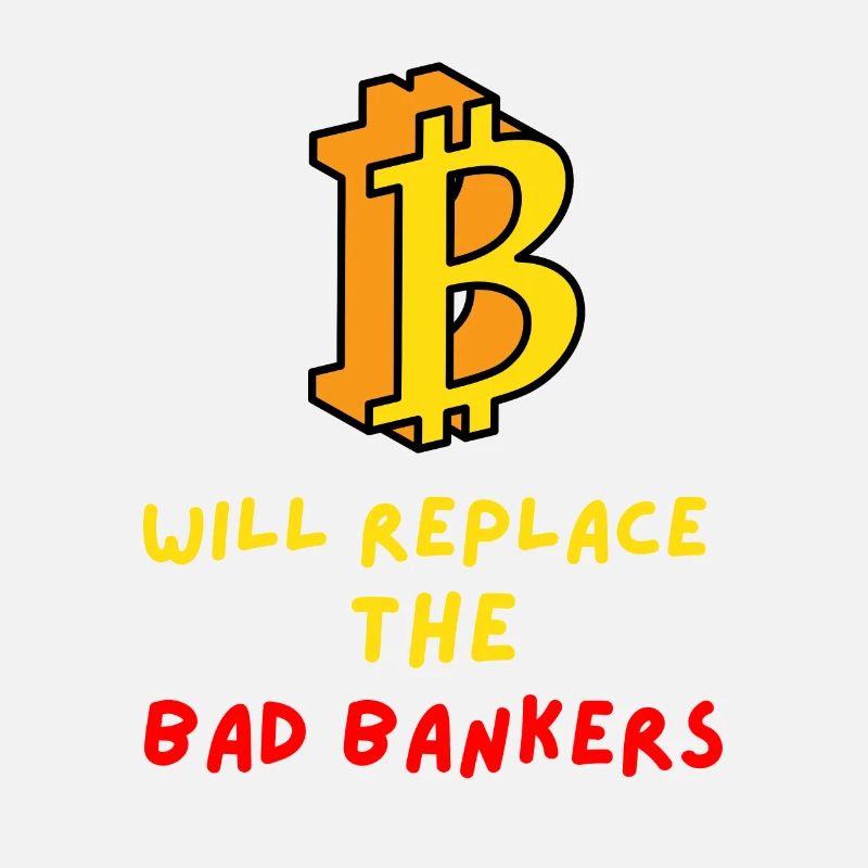 Bitcoin will replace the bad bankers