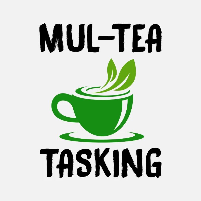 Mul-Tea Tasking Tea Lover Tea Drinker Tea Brewing