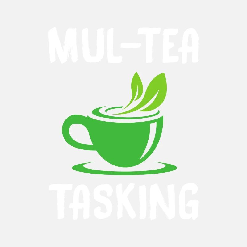 Mul-Tea Tasking Tea Lover Tea Drinker Tea Brewing