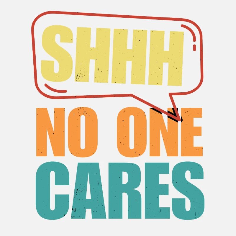 Shh... doesn't care About Funny Saying Design