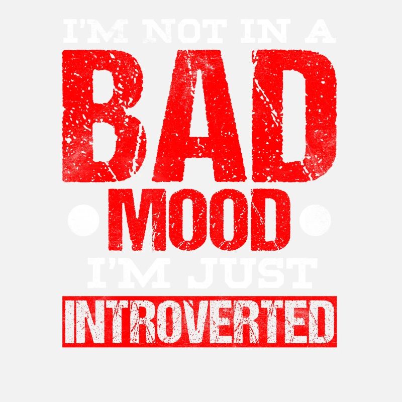 Not in a bad mood I'm just an introvert