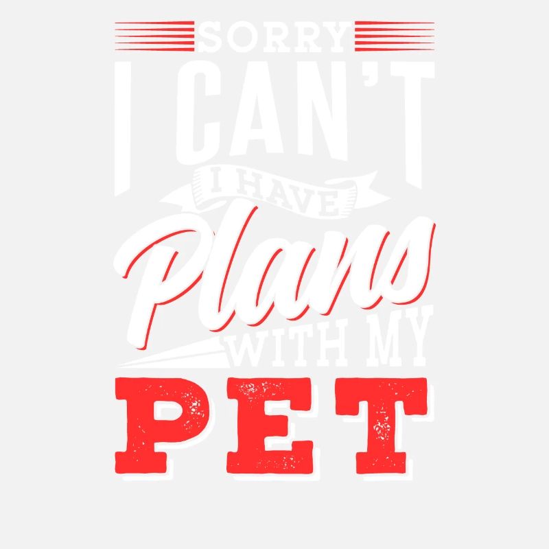 I Can't I Have Plans With My Pet