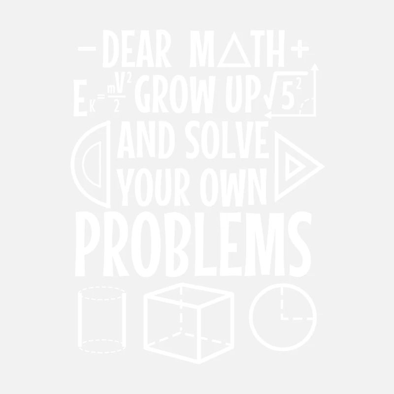 Dear math grow up and solve your own problems