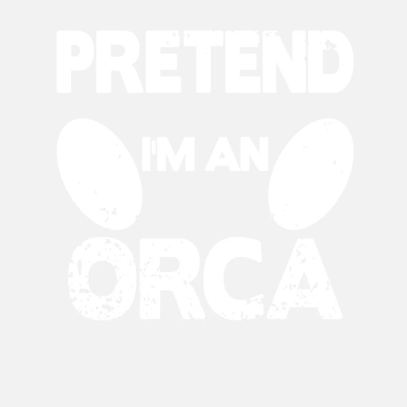 Pretend i'm an Orca