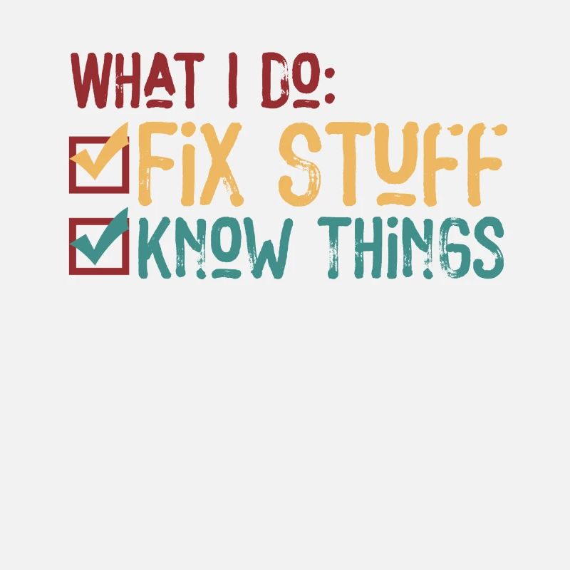 That's What I Do I Fix Stuff And I Know Things