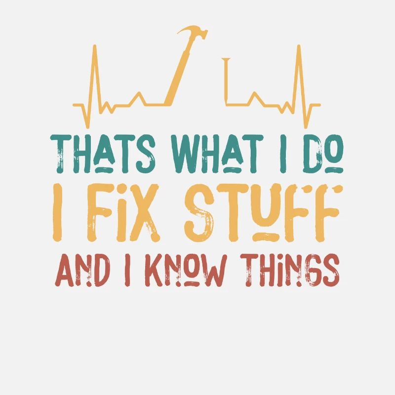 That's What I Do I Fix Stuff And I Know Things