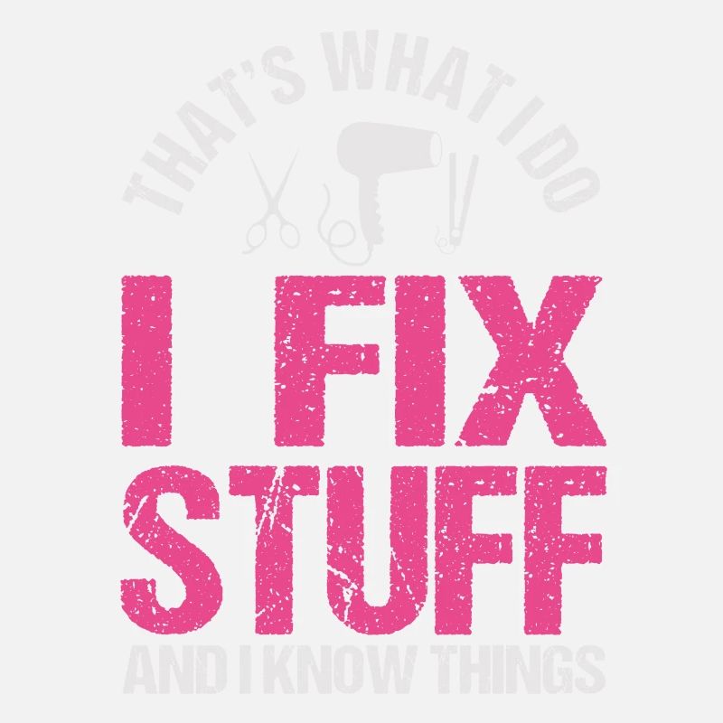 That's What I Do I Fix Stuff And I Know Things