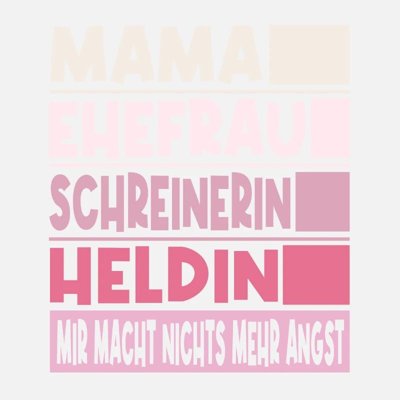Schreinerin Mama Ehefrau Heldin