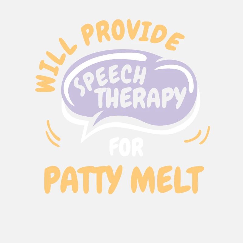 Provide Speech Therapy for Patty Melt Funny