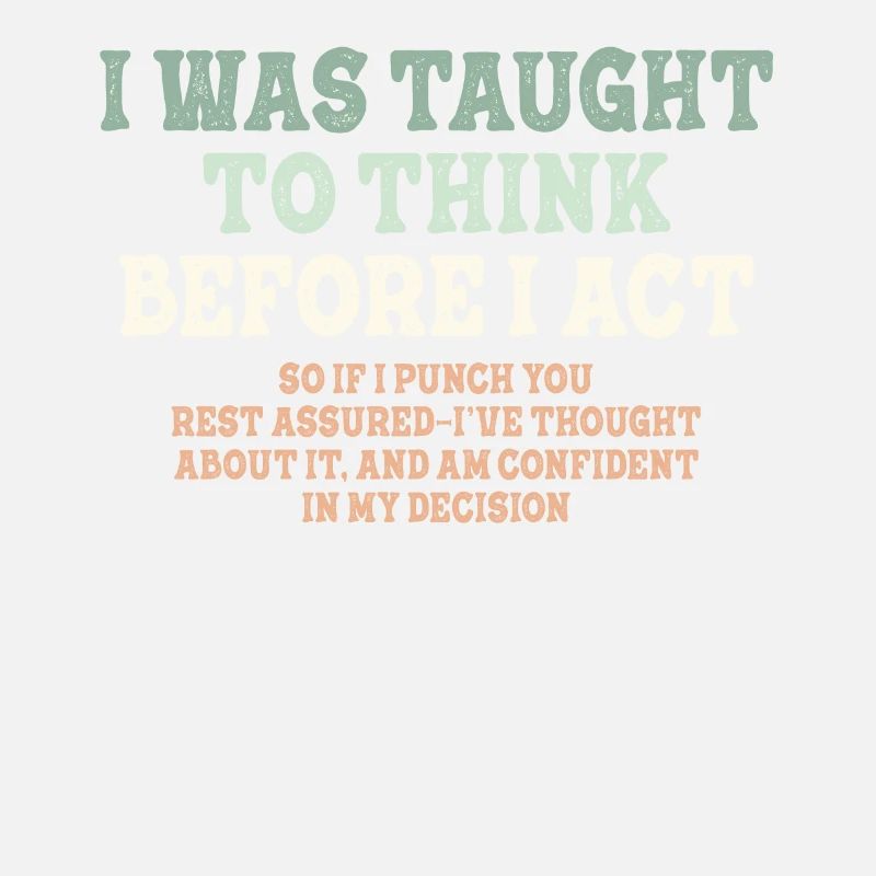 I Was Taught To Think Before Sarcasm