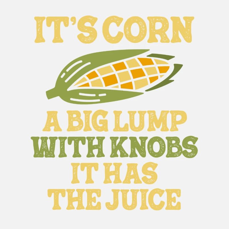 It's Corn A Big Lump With Knobs It Has The Juice