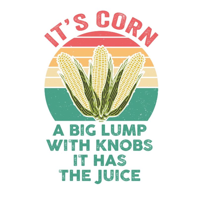 It's Corn A Big Lump With Knobs It Has The Juice