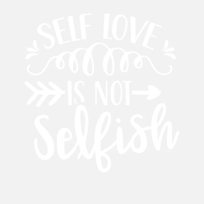 Self-love is not selfish Love Selfish