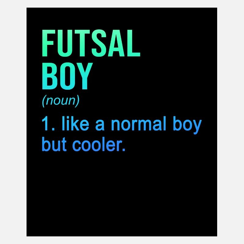 Futsal Boy Like A Normal Boy But Cooler Indoor Soc