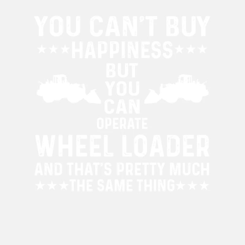 Great wheel loader saying
