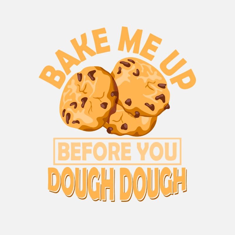Bake Me Up Before You Dough Dough Baking Cake Coo