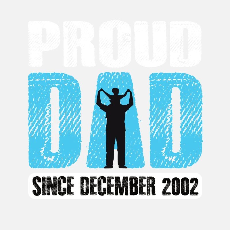 Proud Dad Since December 2002